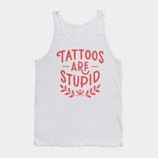 Tattoos Are Stupid Sarcastic Ink Addict Tattooed Tank Top